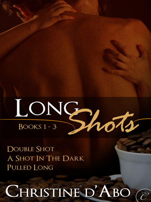 Title details for Long Shots: Books 1-3: Double Shot\A Shot in the Dark\Pulled Long by Christine d'Abo - Available